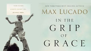 In the grip of Grace by Max Lucado - Book review series promo