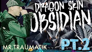 Mr.Traumatik - Dragon Skin Obsidian PT.2 | REACTION |