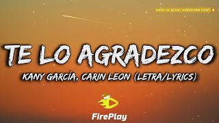 Kany García, Carin Leon - Te Lo Agradezco 🔥Letra/Lyrics🔥