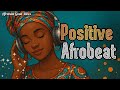 🎶 Relaxing & Motivational Afrobeat | Good Vibes and Joy for Your Day