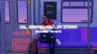 Dil sambhal ja zara ( slowed + reverb ) | Arijit Singh | lofi remix