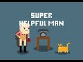 Super Helpful Man | Indie Game | A NATURAL POWER DOWN