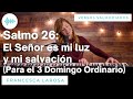 Salmo 26 - El Señor es mi luz y mi salvación (Dom. Ordinario) -Francesca LaRosa (versos salmodiados)