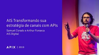 APIX 2019 | AIS Transformando sua estratégia de canais com APIs Original Português