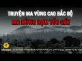 recap 2 tiếng lạnh gáy nghe truyện ma rừng bắc bộ chuyenma truyendemkhuya