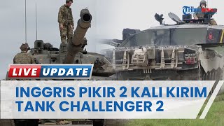Inggris Bimbang Kirim Tank Tempur Challenger 2 ke Ukraina, Digadang-gadang Tank Mumpuni di Dunia