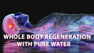 528 Hz - Whole Body Regeneration With Pure Water - Whole Body Healing Of Physical And Mental