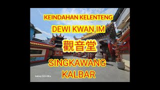 Keindahan kelenteng dewi kwan im (觀音堂), singkawang KALBAR.