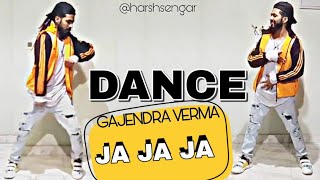 Ja Ja Ja || Gajendra Verma || Vikram Singh || Dance Cover by Harsh Sengar