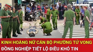 Vấn đề hôm nay: Kinh hoàng phát hiện nữ cán bộ phường tử vong, đồng nghiệp tiết lộ điều khó tin