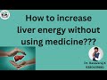 How to increase liver energy without using medicine???