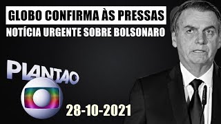 Globo ao vivo confirma às pressas notícia sobre Bolsonaro: 'FOI CONFIRMADO'