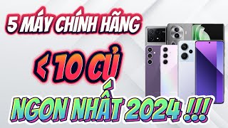 TOP 5 ĐIỆN THOẠI CHÍNH HÃNG, CHÚA TỂ ANDROID DƯỚI 10 TRIỆU - ĐÁNG MUA NHẤT 2024 !!!