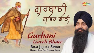 Gurbani Gaveh Bhaee - ਗੁਰਬਾਣੀ ਗਾਵਹ ਭਾਈ - Bhai Jujhar Singh Ji Hazuri Ragi Sri Darbar Sahib - Gurbani