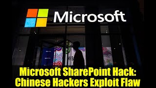 Microsoft SharePoint Hack: Chinese Hackers Exploit Flaw