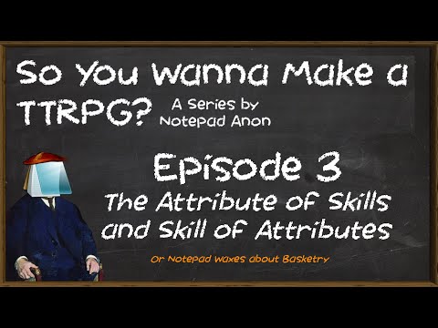 So you want to make a TTRPG? #3 “Attributes n#39 Skills”