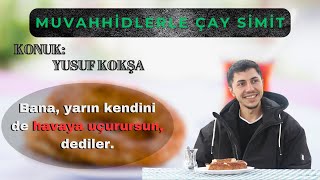 Muvahhidlerle Çay Simit - Konuk: Yusuf Kokşa