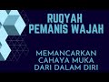 RUQYAH PEMANIS WAJAH - MAMANCANCAR CAHAYA MUKA DARI DALAM DIRI