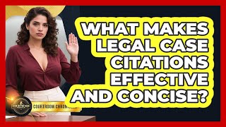 What Makes Legal Case Citations Effective And Concise? - Courtroom Chronicles