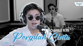 Pergilah Cinta - Danial Kifli #GEGARKustik