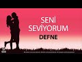 seni seviyorum defne İsme Özel aşk Şarkısı