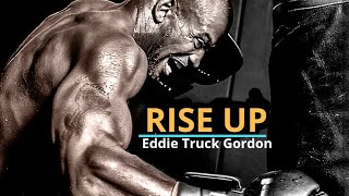RISE UP - Best Motivational Speech Video (Featuring Eddie "Truck" Gordon)