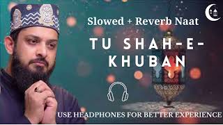Tu Shah e Khuban Tu Jane Jana - Zohaib Ashrafi - Slowed + Reverb - Naat Reverb