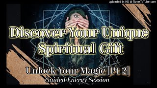 Guided Meditation 🌀Unlock Your Unique Spiritual Gifts 🌀 w/ Energy Activation ✨Unlock Your Magic Pt2