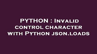 PYTHON : Invalid control character with Python json.loads