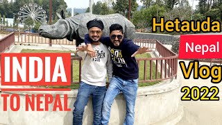 Hetauda Nepal Vlog 2022 | India to Nepal Beautiful place to visit | Tarique Saiffullah Vlogs