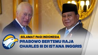 Prabowo Bertemu Raja Charles III di Istana Inggris [Selamat Pagi Indonesia]