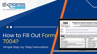 How To Fill Out Form 7004: Simple Step-by-Step Instructions