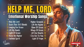 Help Me, Lord Emotional Worship Songs New Christian Music 2025 Gospel Songs