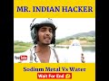 @MRINDIANHACKER Sodium Metal Vs Water Experiment - MR. INDIAN HACKER Sodium Vs Water #shorts