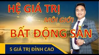 Hệ Giá Trị Của Môi Giới Bất Động Sản| 5 Giá Trị Đỉnh Cao Đưa Môi Giới Đến Thành Công|Alan Đức Nguyễn