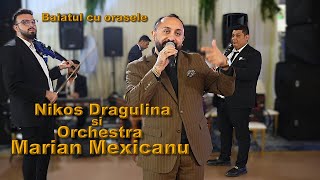 🔴SHOW🔴Nikos Dragulina si Orchestra Marian Mexicanu 🔴Baiatul cu orasele 🔴