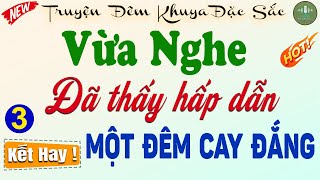 MỘT ĐÊM CAY ĐẮNG - Phần KẾT Hay hơn cả mong đợi | Đọc truyện đêm khuya ngủ ngon #ketruyendemkhuya