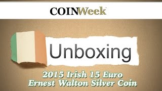 CoinWeek Unboxing: 2015 Irish 15 Euro Ernest Walton Commemorative Silver Coin