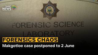 Forensics Chaos | Makgotloe case postponed to 2 June