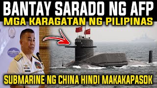 BANTAY SARADO NG AFP MGA KARAGATAN BANSA! SUBMARINE NG CHINA HINDI MAKAPASOK REACTION AND COMMENT