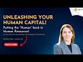 Unleashing your Human Capital!  Putting the 