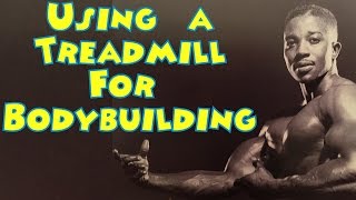 Using A Treadmill For Bodybuilding - Bodybuilding Tips To Get Big