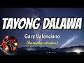 TAYONG DALAWA - GARY VALENCIANO (karaoke version)