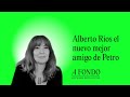 alberto ríos el nuevo mejor amigo de petro