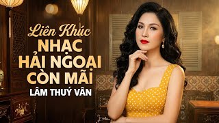 Liên Khúc Nhạc Hải Ngoại Lâm Thuý Vân Còn Mãi | Nhạc Hải Ngoại Lâm Thuý Vân Thập Niên 90 Cực Đỉnh