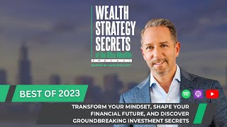 Best of 2023: Transform Your Mindset, Shape Your Financial Future, & Discover Investment Secrets