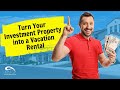 How to Successfully Turn Your Investment Property into a Vacation Rental