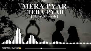 Mera Pyar Tera Pyar (Slowed+Reverb) - (Jalebi)- Arijit Singh Lofi Song || Official 7.0 Songs👑👑