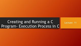 Creating and Running a C Program- Execution Process in C