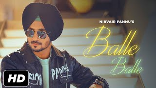 Balle Balle - Nirvair Pannu (Full Song) | Latest Punjabi Song 2021